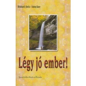 Légy jó ember! - Reinhard Abeln-Anton Kner