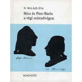   Bécs és Pest-Buda a régi századvégen (1765-1800) - H. Balázs Éva