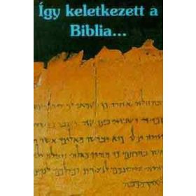 Így keletkezett a Biblia... -