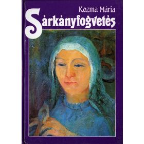 Sárkányfogvetés - Kozma Mária