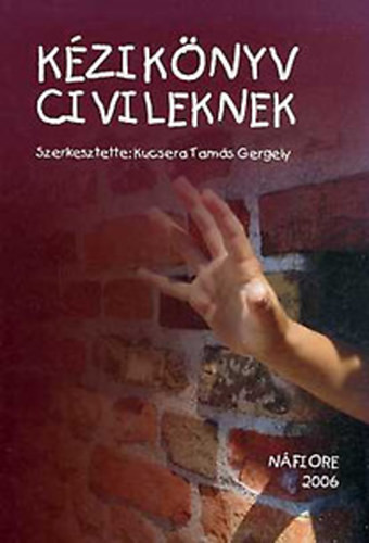 Kézikönyv civileknek (Cd-melléklettel) - Kucsera Tamás Gergely (szerk.)