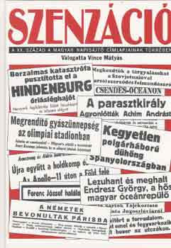 Szenzáció (A XX. század a magyar napisajtó címlapjainak tükrében) - Vince Mátyás