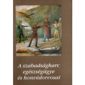 A szabadságharc egészségügye és honvédorvosai II. -