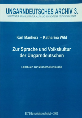 Zur Sprache und Volkskultur der Ungarndeutschen - Lehrbuch zur Minderheitenkunde - Karl Manherz, Katharina Wild