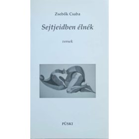 Sejtjeidben élnék - versek - Zsebők Csaba
