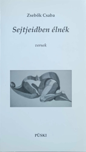 Sejtjeidben élnék - versek - Zsebők Csaba