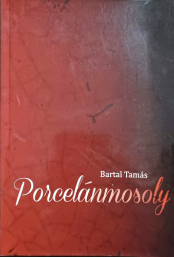 Porcelánmosoly - versek, novellák - Bartal Tamás