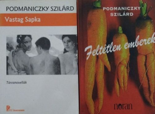 Feltétlen emberek + Vastag Sapka - Tárcanovellák (2 db Podmaniczky Szilárd kispróza-kötet) - Podmaniczky Szilárd