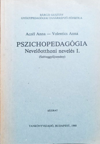 Pszichopedagógia - Nevelőotthoni nevelés I. (Szöveggyűjtemény) - Aczél Anna, Volentics Anna