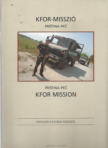 Kfor-misszió 2008 - Kfor Mission 2008 - Kovács Attila (szerk.)