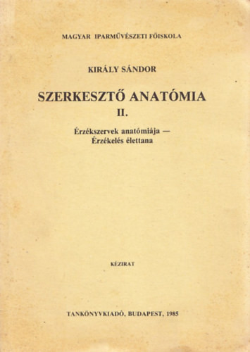 Szerkesztő anatómia II. (Érzékszervek anatómiája - Érzékelés élettana) - Király Sándor