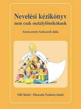 Nevelési kézikönyv nem csak osztályfőnököknek - Szekszárdi Júlia (szerk.)