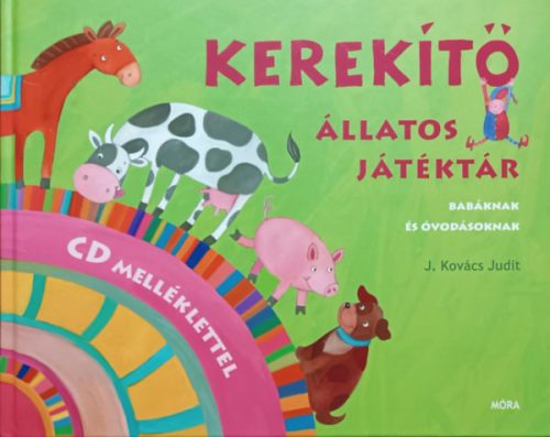 Kerekítő - Állatos játéktár babáknak és óvodásoknak (CD melléklet nélkül!) - J. Kovács Judit