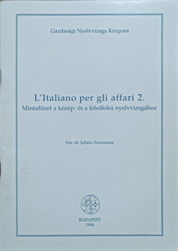 L'Italiano per gli affari 2. - Mintafüzet a közép- és felsőfokú nyelvvizsgához - Juhász Zsuzsanna