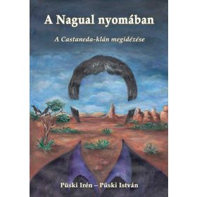 A Nagual nyomában - Püski Irén; Püski István