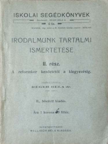 Irodalmunk tartalmi ismertetése, II. rész - A reformkor kezdetétől a kiegyezésig (Iskolai Segédkönyvek 4/4a.) - Réger Béla