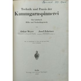   Technik und Praxis der Kammgarnspinnerei - Ein Lehrbuch, Hilfs- und Nachschlagewerk - Mit 235 Abbildungen im Text und auf Einer Tafel sowie 64 Tabellen - Oskar Meyer, Josef Zehetner