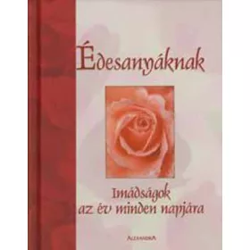   Édesanyáknak - Imádságok az év minden napjára - Creasman; Eaton; Huffman; Jones