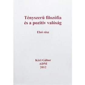   Tényszerű filozófia és a pozitív valóság - Első rész - Kéri Gábor