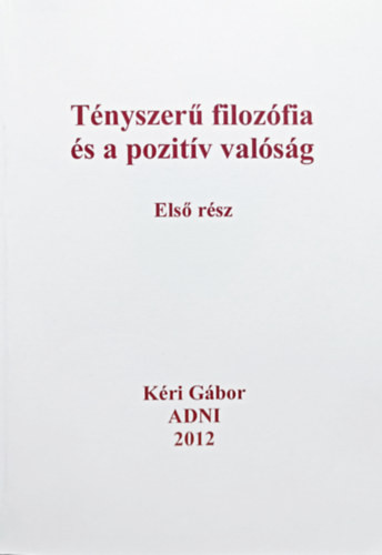 Tényszerű filozófia és a pozitív valóság - Első rész - Kéri Gábor