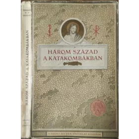   Három század a katakombákban (Képek az első keresztények életéből) - Jankovics István (ford.), Molnár Iván (szerk.)