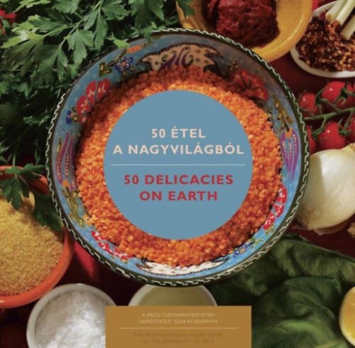 50 étel a nagyvilágból - 50 Delicacies on Earth - Pécsi Tudományegyetem