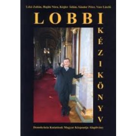   Lobbikézikönyv - Lékó Zoltán- Hajdu Nóra- Kégler Ádám- Sándor Péter- Vass László