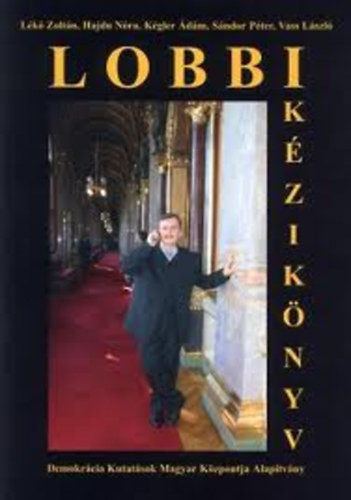 Lobbikézikönyv - Lékó Zoltán- Hajdu Nóra- Kégler Ádám- Sándor Péter- Vass László