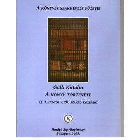   A könyv története II.: 1500-tól a 20. század közepéig - Galli Katalin