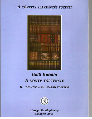 A könyv története II.: 1500-tól a 20. század közepéig - Galli Katalin