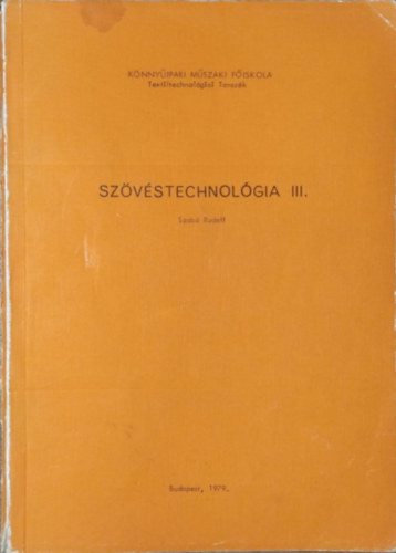 Szövéstechnológia III. - A vetülék mozgatása - Kisegítő műveletek gépesítése - Szabó Rudolf
