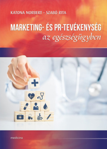 Marketing- és PR-tevékenység az egészségügyben - Katona Norbert, Szabó Rita