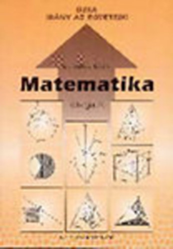 Matematika - Válogatás (Újra irány az egyetem!) - Dr. Gerőcs László