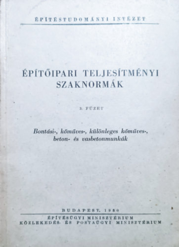 Építőipari Teljesítményi Szaknormák - 3. füzet - Bontási-, kőműves-, különleges kőműves-, beton- és vasbetonmunkák - Építéstudományi Intézet