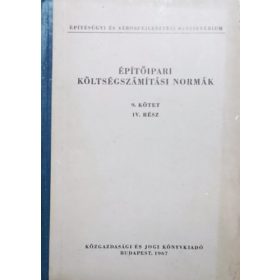   Építőipari költségszámítási normák 9. kötet IV. rész - Befejező építési és szakipari munkák - Fővárosi Építőipari Üzemgazdasági és Ügyviteltechnikai Iroda