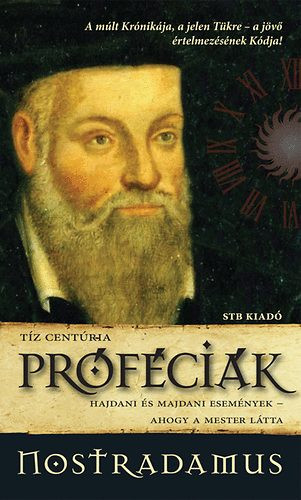 Próféciák - Hajdani és majdani események - ahogy a Mester látta - Nostradamus