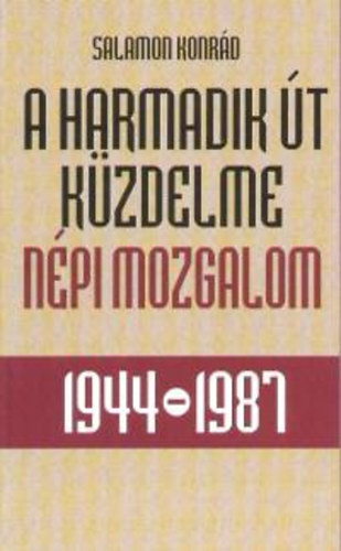 A harmadik út küzdelme - Népi mozgalom 1944-1987 - Salamon Konrád