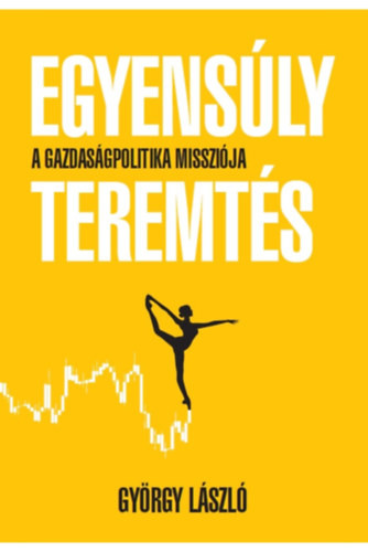 Egyensúlyteremtés - A gazdaságpolitika missziója - György László