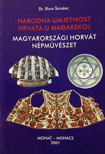 Magyarországi horvát népművészet - Narodna umjetnost Hrvata u Madarskoj - Duro Dr. Sarosac