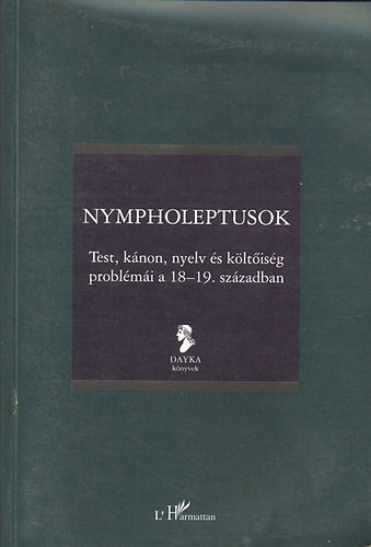 Nympholeptusok (Test, kánon, nyelv és költőiség problémái a 18-19. században) - Szűcs Zoltán Gábor; Vaderna Gábor