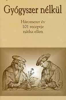 Gyógyszer nélkül (Háromezer év 101 receptje nátha ellen) - Magyar László András (Szerk.)