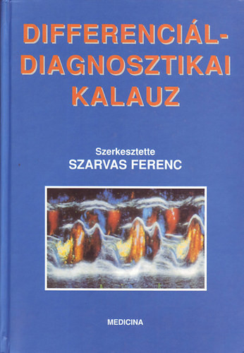 Differenciáldiagnosztikai kalauz - Szarvas Ferenc (szerkesztő)