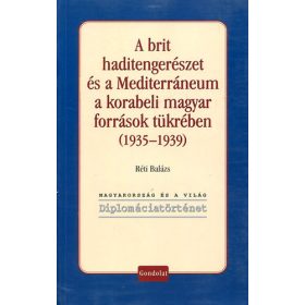   A brit haditengerészet és a Mediterráneum a korabeli magyar források tükrében (1935-1939) - Réti Balázs