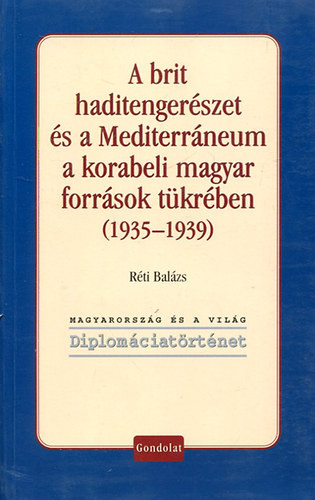 A brit haditengerészet és a Mediterráneum a korabeli magyar források tükrében (1935-1939) - Réti Balázs