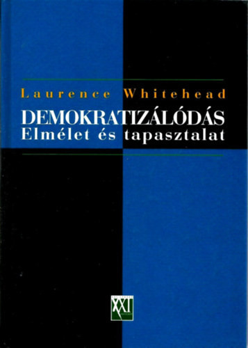 Demokratizálódás: Elmélet és tapasztalat - Laurence Whitehead