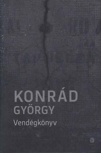Vendégkönyv - Tűnődések a szabadságról - Naplóregény - Konrád György