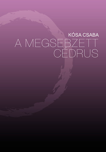 A megsebzett cédrus - Kósa Csaba