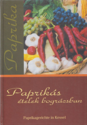 Paprikás ételek bográcsban - Paprikagerichte in Kessel - L. Horváth Csilla (szerk.)