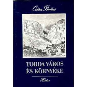 Torda város és környéke - Orbán Balázs