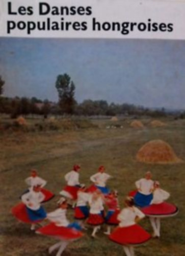 Les Danses populaires hongroises - Magyar néptáncok - Francia nyelvű - György Martin